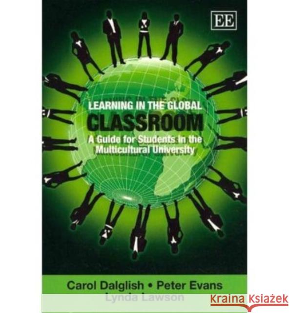 Learning in the Global Classroom: A Guide for Students in the Multicultural University Carol Dalglish Peter Evans Lynda Lawson 9780857937612 Edward Elgar Publishing Ltd - książka