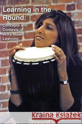 Learning in the Round: Concepts and Contexts in Work-Based Learning Patrick Smith, Chris Kemp, Roger Dalrymple 9781903499757 Cambridge Media Group - książka