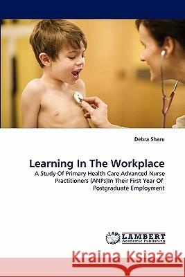 Learning In The Workplace Debra Sharu 9783843393690 LAP Lambert Academic Publishing - książka