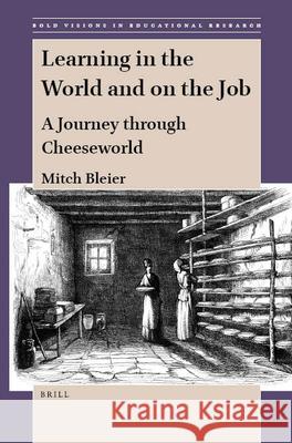 Learning in the World and on the Job: A Journey Through Cheeseworld Mitch Bleier 9789004424227 Brill - książka