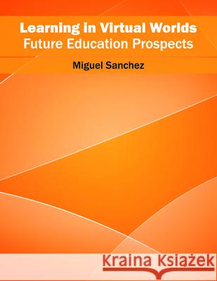 Learning in Virtual Worlds: Future Education Prospects Miguel Sanchez 9781682853191 Willford Press - książka