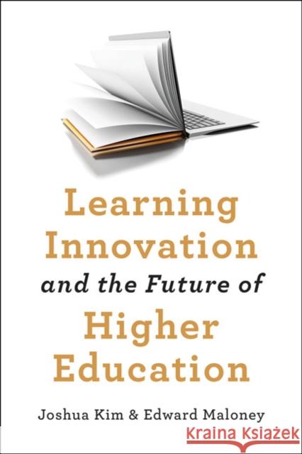 Learning Innovation and the Future of Higher Education Joshua Kim Edward Maloney 9781421436630 Johns Hopkins University Press - książka