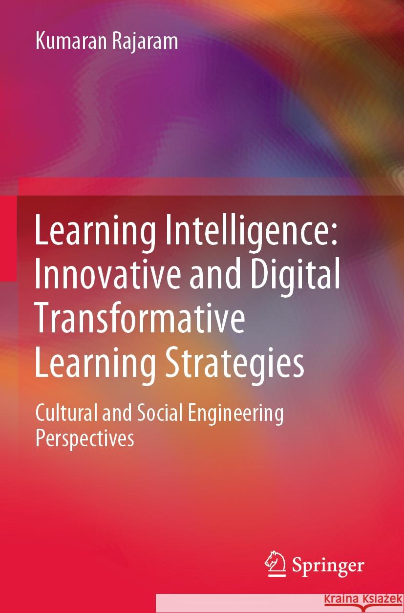 Learning Intelligence: Innovative and Digital Transformative Learning Strategies: Cultural and Social Engineering Perspectives Kumaran Rajaram 9789811992032 Springer - książka