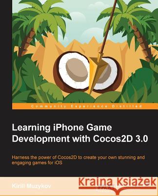 Learning iPhone Game Development with Cocos2d 3.0 Kirill Muzykov   9781782160144 Packt Publishing - książka