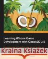 Learning iPhone Game Development with Cocos2d 3.0 Kirill Muzykov   9781782160144 Packt Publishing