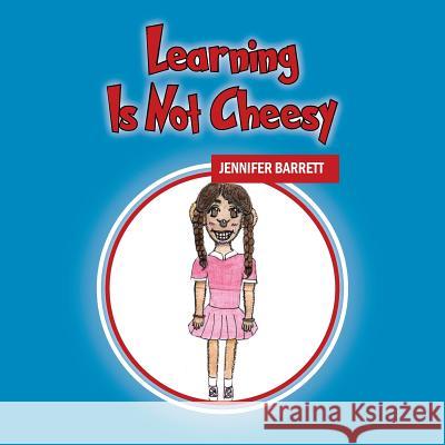 Learning Is Not Cheesy Jennifer Barrett (University of Sydney Australia) 9781478792505 Outskirts Press - książka