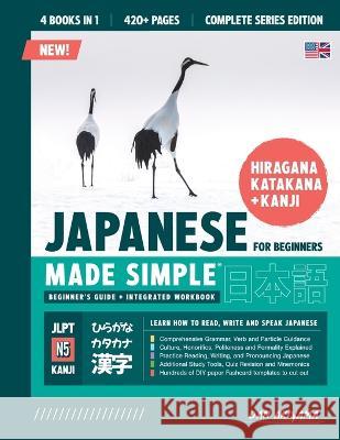 Learning Japanese, Made Simple Beginner\'s Guide + Integrated Workbook Complete Series Edition (4 Books in 1): Learn how to Read, Write & Speak Japanes Dan Akiyama 9781739238704 Affordable Publications - książka