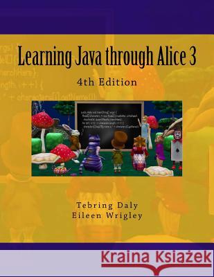 Learning Java through Alice 3 Wrigley, Eileen 9781724221667 Createspace Independent Publishing Platform - książka