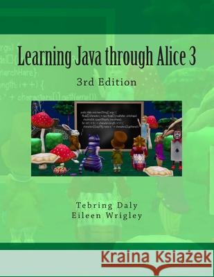 Learning Java through Alice 3: 3rd Edition Eileen Wrigley Tebring Daly 9781514278901 Createspace Independent Publishing Platform - książka