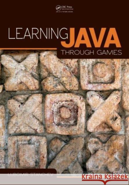 Learning Java Through Games Lubomir Stanchev 9781466593312 CRC Press - książka