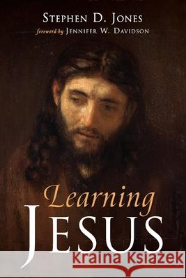 Learning Jesus Stephen D. Jones Jennifer W. Davidson 9781666711950 Resource Publications (CA) - książka