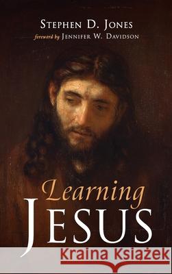 Learning Jesus Stephen D. Jones Jennifer W. Davidson 9781666711967 Resource Publications (CA) - książka