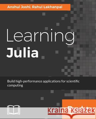 Learning Julia Anshul Joshi Rahul Lakhanpal 9781785883279 Packt Publishing - książka