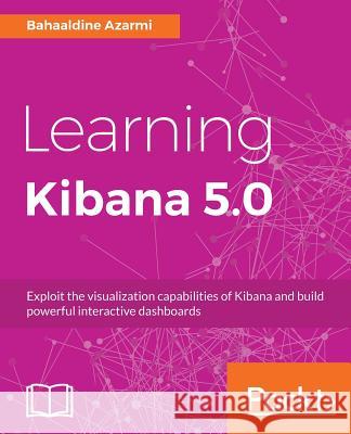 Learning Kibana 5.0 Bahaaldine Azarmi 9781786463005 Packt Publishing - książka