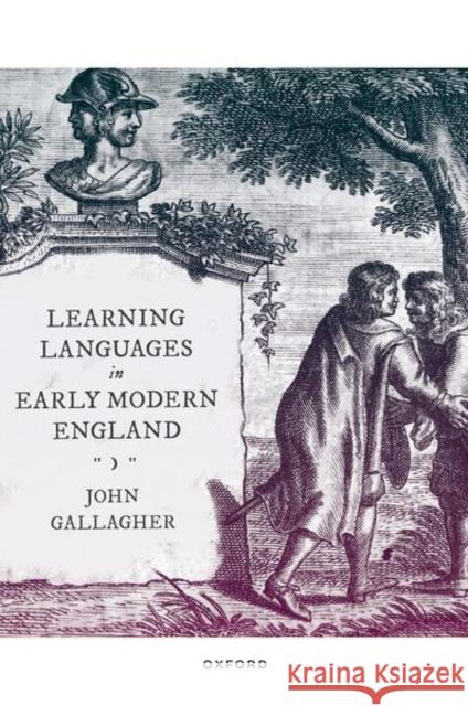 Learning Languages in Early Modern England John Gallagher 9780192865151 Oxford University Press, USA - książka