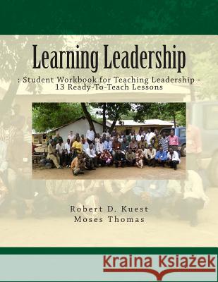 Learning Leadership: : Student Workbook for Teaching Leadership Robert D. Kuest Moses Thomas 9781493517305 Createspace - książka