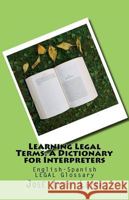 Learning Legal Terms: A Dictionary for Interpreters: English-Spanish LEGAL Glossary Leyva, Jose Luis 9781978301689 Createspace Independent Publishing Platform - książka