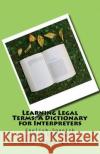 Learning Legal Terms: A Dictionary for Interpreters: English-Spanish LEGAL Glossary Leyva, Jose Luis 9781978301689 Createspace Independent Publishing Platform