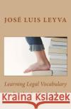 Learning Legal Vocabulary: English-Spanish LEGAL Glossary Leyva, Jose Luis 9781977849281 Createspace Independent Publishing Platform