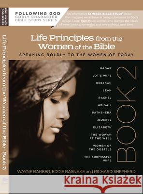 Learning Life Principles from the Women of the Bible: Book Two Wayne Barber Eddie Rasnake Richard L. Shepherd 9780899573083 AMG Publishers - książka