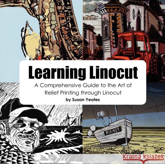 Learning Linocut: A Comprehensive Guide to the Art of Relief Printing Through Linocut Susan Yeates 9780755213306 Bright Pen - książka