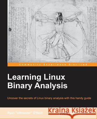 Learning Linux Binary Analysis: Learning Linux Binary Analysis Elfmaster O'Neill, Ryan 9781782167105 Packt Publishing - książka