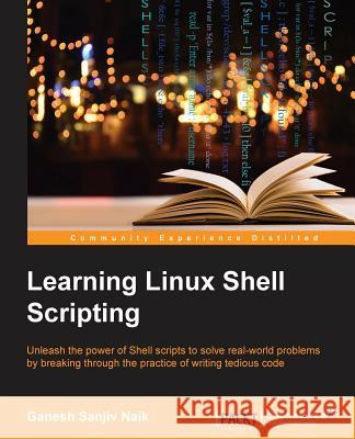 Learning Linux Shell Scripting Ganesh Sanjiv Naik   9781785286216 Packt Publishing - książka