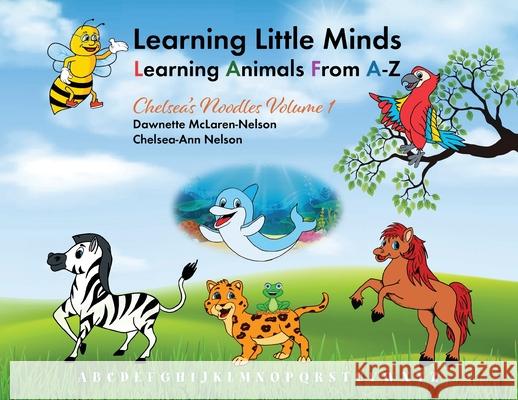 Learning Little Minds Learning Animals From A-Z: Chelsea's Noodles Volume 1 Dawnette McLaren-Nelson Chelsea-Ann Nelson 9781478799993 Outskirts Press - książka