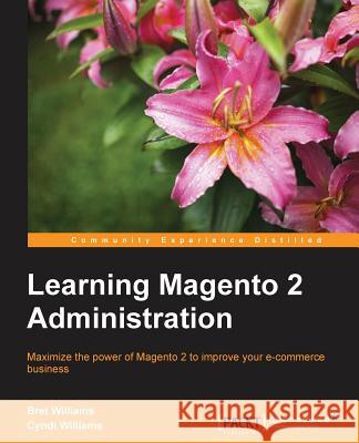 Learning Magento 2 Administration Bret Williams Cyndi Williams 9781783288250 Packt Publishing - książka