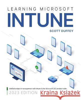 Learning Microsoft Intune: Unified Endpoint Management with Intune & the Microsoft 365 product suite Scott Duffey 9780645127966 Scott Duffey - książka