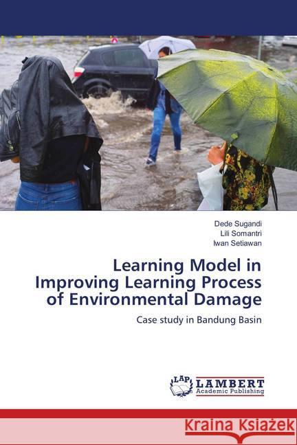 Learning Model in Improving Learning Process of Environmental Damage : Case study in Bandung Basin Sugandi, Dede; Somantri, Lili; Setiawan, Iwan 9786139882007 LAP Lambert Academic Publishing - książka