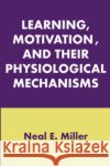 Learning, Motivation, and Their Physiological Mechanisms Neal Miller 9780202361437 Aldine