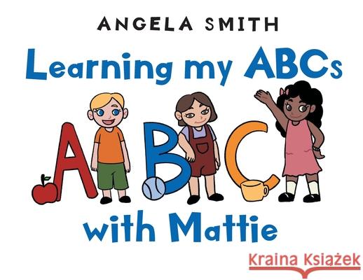 Learning my ABCs with Mattie Angela Smith 9781662422591 Page Publishing, Inc - książka