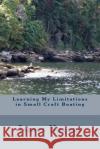 Learning My Limits in Small Craft Boating James Nugent 9781505426809 Createspace