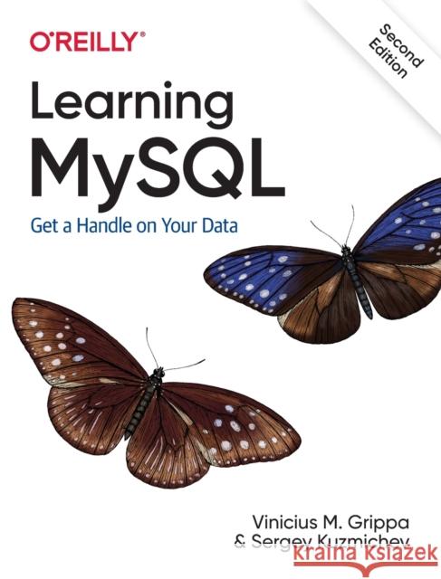 Learning MySQL: Get a Handle on Your Data Vinicius M. Grippa Sergey Kuzmichev 9781492085928 O'Reilly Media - książka