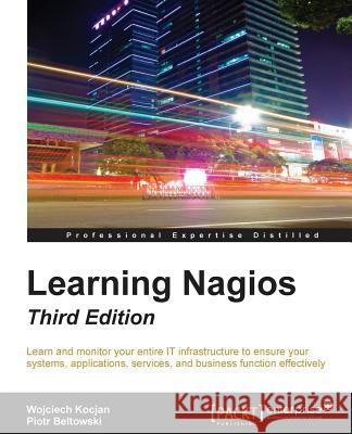 Learning Nagios, Third Edition Wojciech Kocjan Piotr Beltowski 9781785885952 Packt Publishing - książka