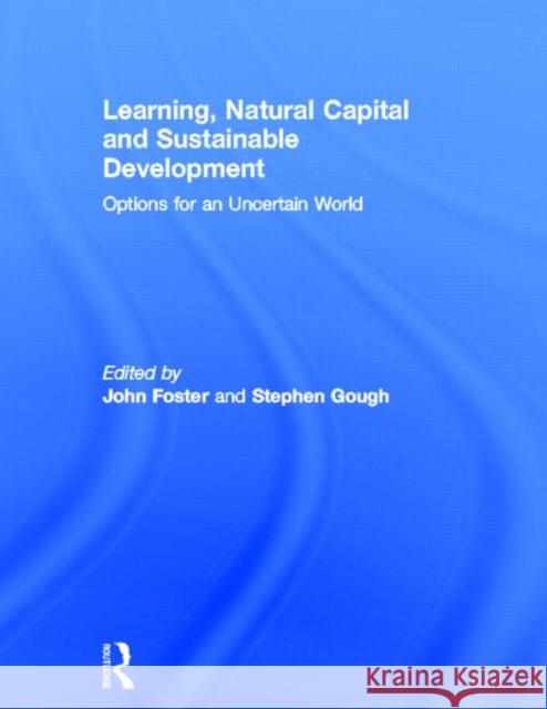 Learning, Natural Capital and Sustainable Development: Options for an Uncertain World Foster, John 9780415360203 Routledge - książka