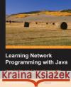 Learning Network Programming with Java Richard Reese 9781785885471 Packt Publishing