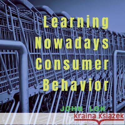 Learning Nowadays Consumer Behavior Sanjay Pahuja   9798888151365 Notion Press - książka