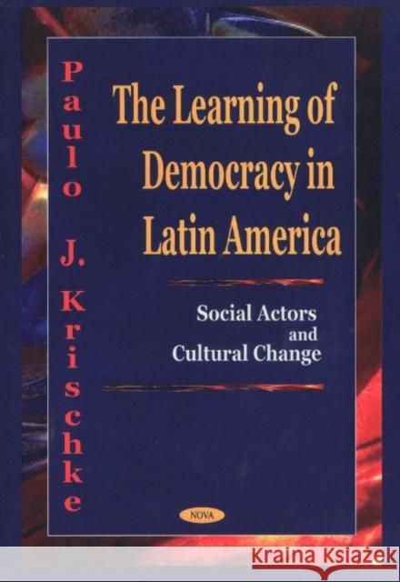 Learning of Democracy in Latin America: Social Actors & Cultural Change Paulo J Krischke 9781590330623 Nova Science Publishers Inc - książka