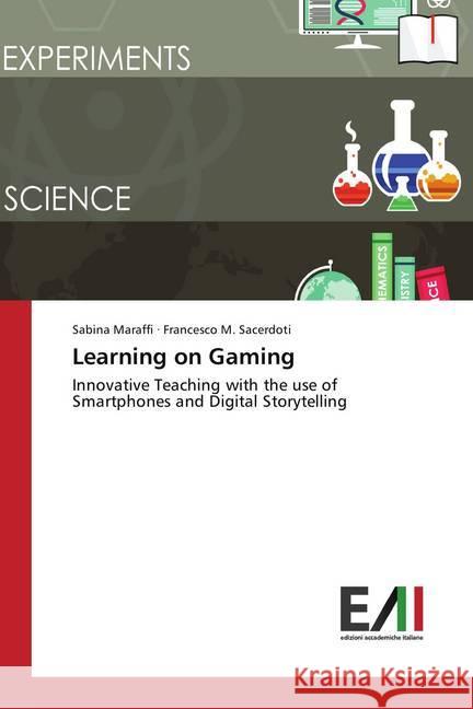 Learning on Gaming : Innovative Teaching with the use of Smartphones and Digital Storytelling Maraffi, Sabina; Sacerdoti, Francesco M. 9786202084833 Edizioni Accademiche Italiane - książka