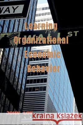 Learning Organizational Economic Behavior John Lok 9798887179360 Notion Press, Inc. - książka