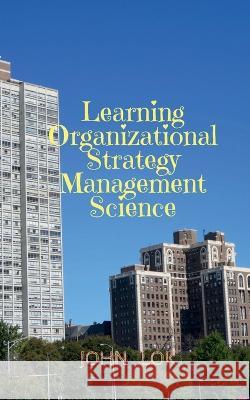 Learning Organizational Strategy Management Science John Lok   9798887046617 Notion Press - książka
