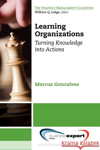 Learning Organizations: Turning Knowledge into Actions Goncalves, Marcus 9781606494585  - książka