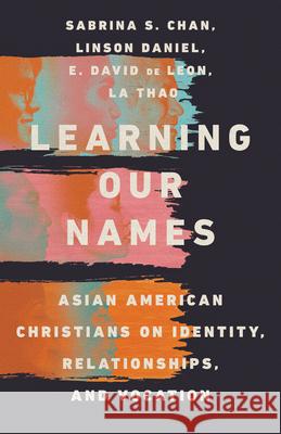 Learning Our Names: Asian American Christians on Identity, Relationships, and Vocation Sabrina Chan Linson Daniel E. David d 9780830847747 InterVarsity Press - książka