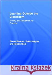 Learning Outside the Classroom: Theory and Guidelines for Practice Beames, Simon 9780415893619 Routledge - książka