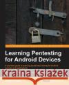 Learning Pentesting for Android Gupta, Aditya 9781783288984 Packt Publishing