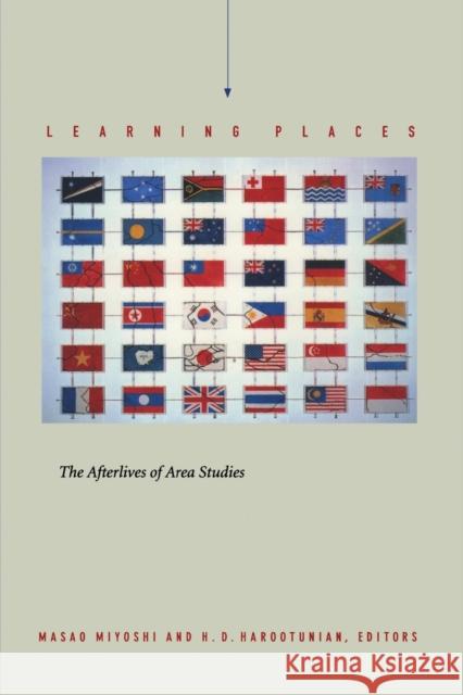 Learning Places: The Afterlives of Area Studies Miyoshi, Masao 9780822328407 Duke University Press - książka