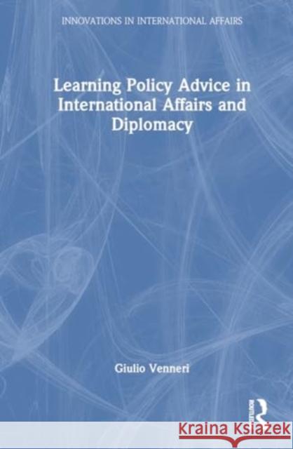 Learning Policy Advice in International Affairs and Diplomacy Giulio Venneri 9781032738192 Taylor & Francis Ltd - książka