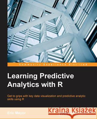 Learning Predictive Analytics with R Eric Mayor 9781782169352 Packt Publishing - książka